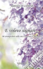 E volevo sognare... Mi arrampicherò sulla vita e costruirò il mio sogno libro