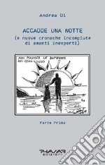 Accadde una notte (e nuove cronache incompiute di amanti inesperti). Vol. 1 libro