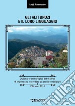 Gli Alti Bruzi e il loro linguaggio. Dizionario etimologico del dialetto di Mormanno corredato da storia e tradizioni libro