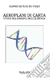 Aeroplani di carta. Storie nel giardino dell'esistenza libro