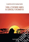 Nel cuore mio e degli uomini libro di Carlevaro Gianfranco