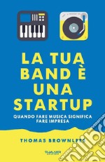 La tua band è una start up. Quando fare musica significa fare impresa libro