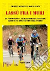 Lassù fra i muri. Un nuovo viaggio, un'altra sfida a una grande classica del Nord: il giro delle fiandre libro