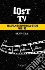 Lost Tv. I telefilm perduti nell'etere anni '70 libro