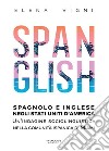 Spanglish. Spagnolo e inglese negli Stati Uniti d'America. Una indagine sociolinguistica nella comunità ispanica di Miami libro di Vigni Elena