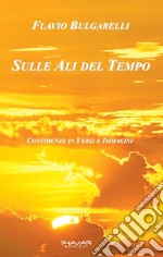 Sulle ali del tempo. Confidenze in versi e immagini libro