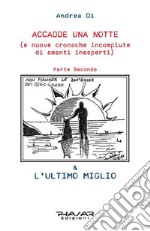 Accadde una notte (e nuove cronache incompiute di amanti inesperti). Parte Seconda: & L'ultimo miglio libro