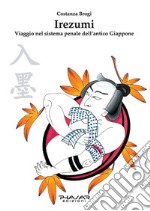 Irezumi. Viaggio nel sistema penale dell'antico Giappone libro