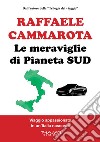 Le meraviglie di Pianeta Sud. Viaggio appassionato in un'Italia nascosta libro di Cammarota Raffaele