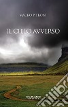 Il cielo avverso libro di Pieroni Mauro