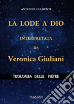 La lode a Dio, interpretata da Veronica Giuliani. Teologia delle pietre libro