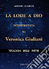 La lode a Dio, interpretata da Veronica Giuliani. Teologia delle pietre libro