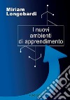 I nuovi ambienti di apprendimento libro