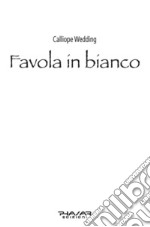 Favola in bianco. Guida all'organizzazione del matrimonio per wedding planner e sposi