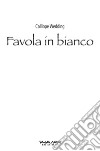 Favola in bianco. Guida all'organizzazione del matrimonio per wedding planner e sposi libro