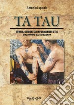 Tatau. Storia, curiosità e informazioni utili sul mondo del tatuaggio libro