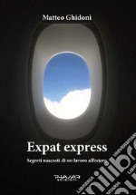 Expat express. Segreti nascosti di un lavoro all'estero