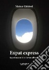 Expat express. Segreti nascosti di un lavoro all'estero libro
