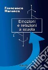 Emozioni e relazioni a scuola libro di Marenco Francesco