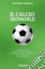 Il calcio giovanile. Capacità motorie, apprendimento e misurazione dei parametri tecnici del gioco del calcio nella categoria pulcini con test da campo libro