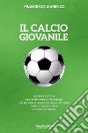 Il calcio giovanile. Capacità motorie, apprendimento e misurazione dei parametri tecnici del gioco del calcio nella categoria pulcini con test da campo libro