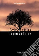 Solo il cielo sopra di me libro