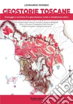 Geostorie Toscane. Paesaggio e territorio, fra speculazione, tutela e cittadinanza attiva libro