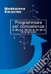 Programmare per competenze. La sfida per l'istituzione scolastica contemporanea libro di Saracino Maddalena