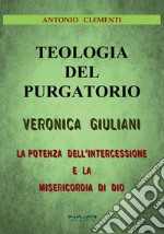 Teologia del Purgatorio. Veronica Giuliani. La potenza dell'intercessione e la misericordia di Dio