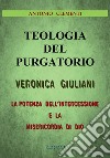 Teologia del Purgatorio. Veronica Giuliani. La potenza dell'intercessione e la misericordia di Dio libro