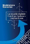 La scuola digitale. Il coding e il pensiero computazionale libro di Saracino Maddalena