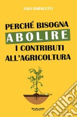 Perché bisogna abolire i contributi all'agricoltura libro