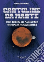 Cartoline da Marte. Guida turistica del pianeta rosso con ampia antologia narrativa libro