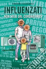 Influenzati. Non solo dal Coronavirus