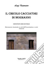 Il circolo Cacciatori di Mormanno. Centodiciannove anni di storia libro