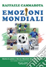 Emozioni mondiali. Storie di calcio e vita dai Mondiali del 1970 ad oggi libro