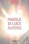 Parole di luce alchemica. Con Libro: Fiamme gemelle alchemiche libro di Cinzia C.