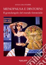 Menopausa e dintorni. Il grandangolo del mondo femminile libro