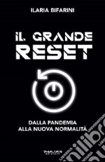 Il grande reset. Dalla pandemia alla nuova normalità libro