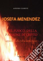 Josefa Menendez. Nel fuoco della passione di Cristo. Appunti sulla follia della croce libro