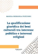 La qualificazione giuridica dei beni culturali tra interesse pubblico e interessi religiosi