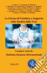 La scienza di frontiera a supporto della qualità della vita! Un passo verso la Medicina Integrata Informazionale libro