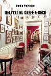 Delitti al Caffè Greco libro di Poggiolini Danilo