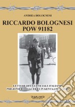 Riccardo Bolognesi POW 91182. Lettere di un Ufficiale italiano prigioniero di guerra in Kenya (1941-1946)