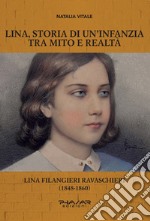 Lina, storia di un'infanzia tra mito e realtà. Lina Filangieri Ravaschieri (1848-1860) libro