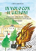 In volo con il grifone. Cento anni della Scuola Alpina della Guardia di Finanza di Predazzo 1920-2020 libro