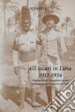 Gli ascari in Libia 1912-1934. Repertorio dei battaglioni eritrei nelle campagne di guerra in Libia libro