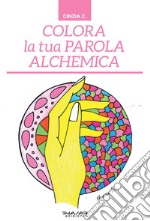 Colora la tua parola alchemica libro