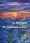 La montagna che dobbiamo scalare libro