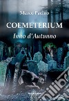 Coemeterium. Inno d'autunno libro di Pacino Marco